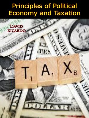 cover image of Principles of Political Economy and Taxation [1911 Edition]